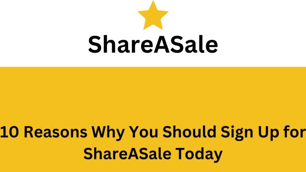 10 Reasons Why You Should Sign Up for ShareASale Today