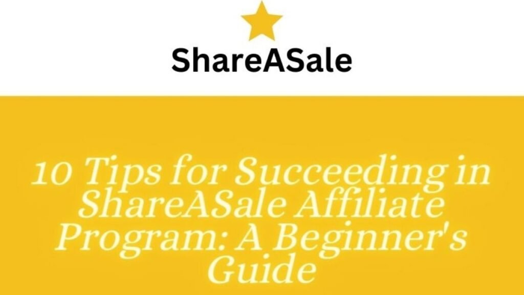 10 Tips for Succeeding in ShareASale Affiliate Program_A Beginner's Guide