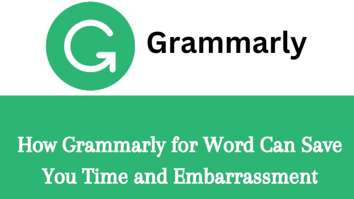 How Grammarly for Word Can Save You Time and Embarrassment