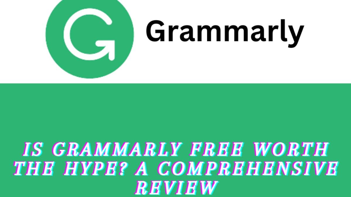 Is Grammarly Free Worth the Hype A Comprehensive Review