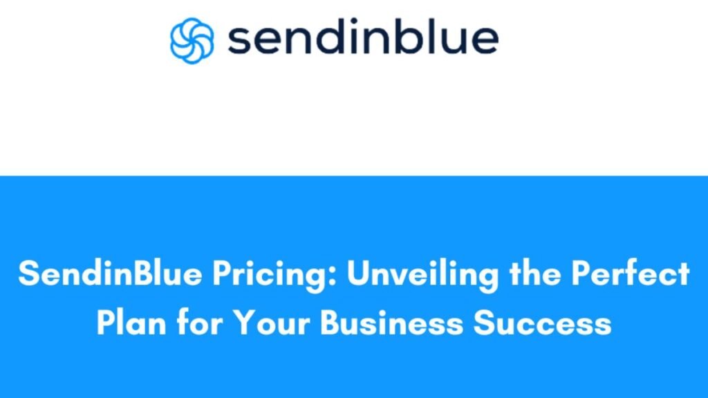 SendinBlue Pricing_Unveiling the Perfect Plan for Your Business Success