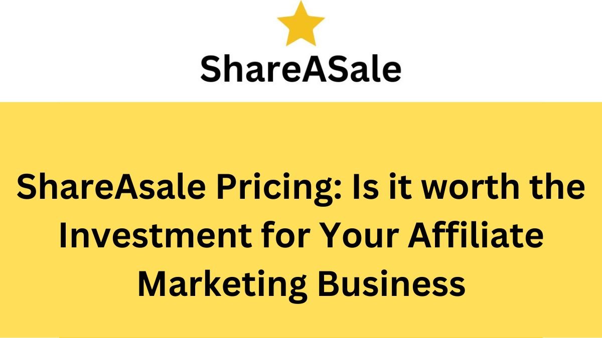 ShareASale Pricing_Is it Worth the Investment for Your Affiliate Marketing Business