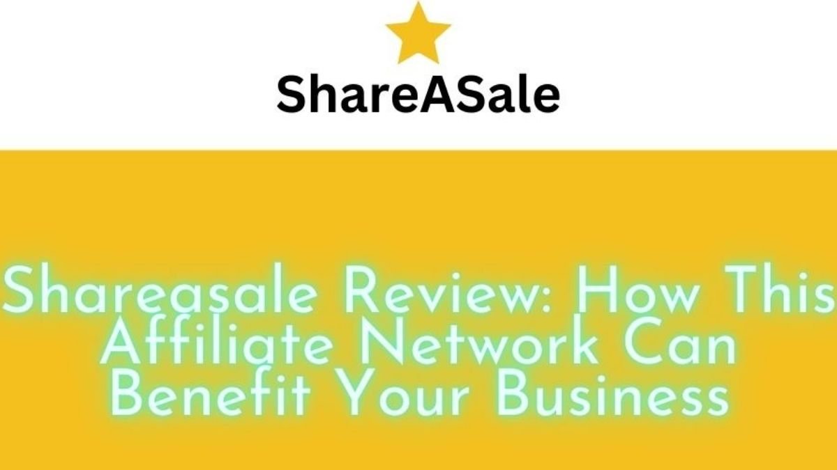Shareasale Review_How This Affiliate Network Can Benefit Your Business