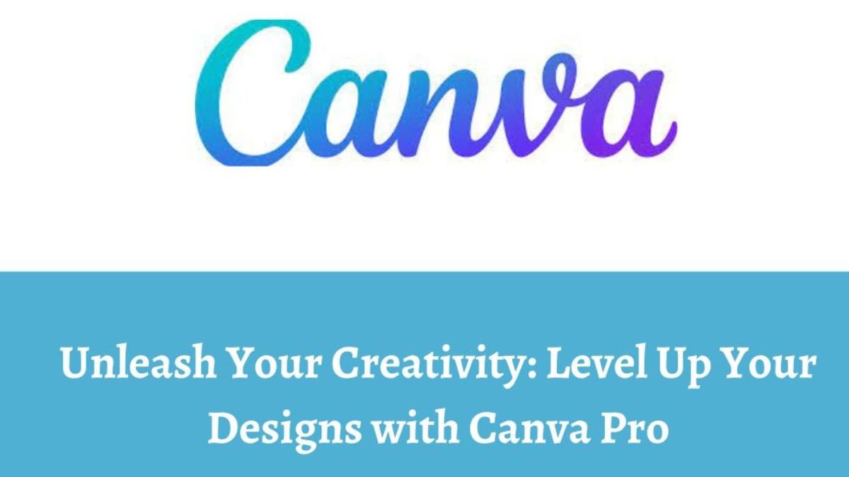Unleash Your Creativity Level Up Your Designs With Canva Pro
