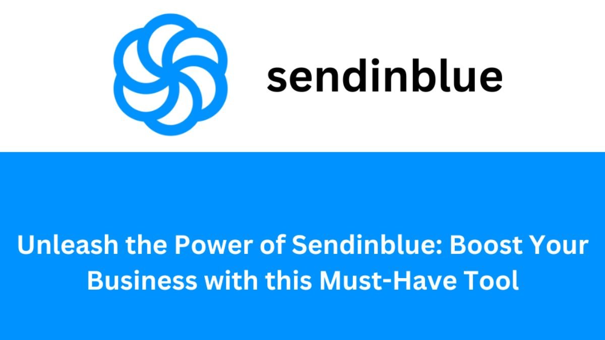 Unleash the Power of Sendinblue_Boost Your Business with this Must-Have Tool