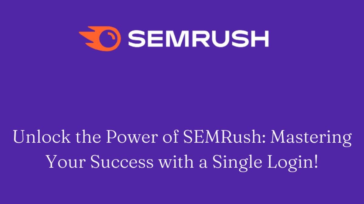 Unlock the Power of SEMRush_Mastering Your Success with a SEMRush Login!