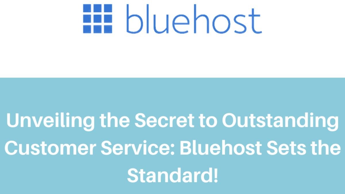 Unveiling the Secret to Outstanding Customer Service Bluehost_Sets the Standard!