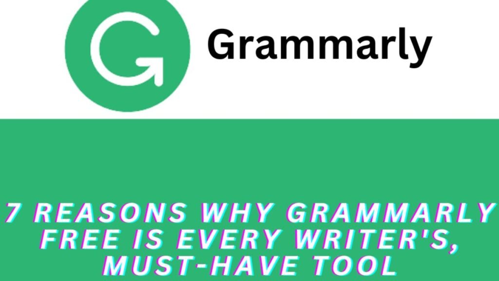 7 Reasons Why Grammarly Free Is Every Writer's, Must-Have Tool