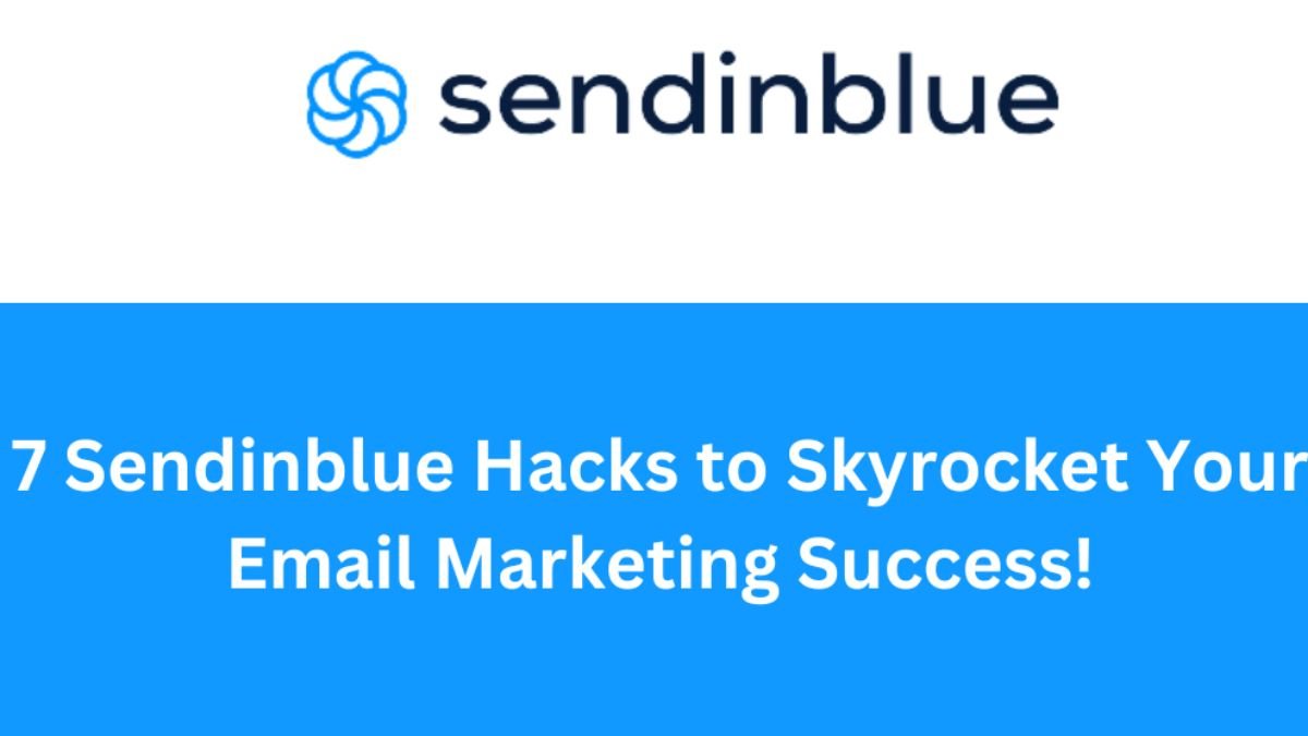 7 Sendinblue Hacks To Skyrocket Your Email Marketing Success!