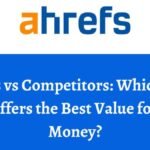 Ahrefs vs Competitors_Which SEO Tool Offers the Best Value for Your Money
