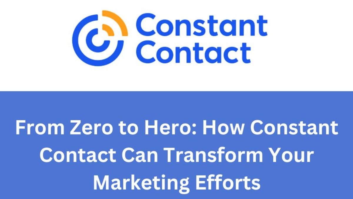 From Zero To Hero_How Constant Contact Can Transform Your Marketing Efforts