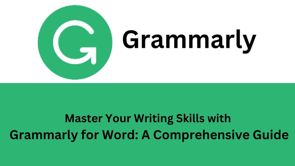 Master Your Writing Skills with Grammarly for Word_A Comprehensive Guide