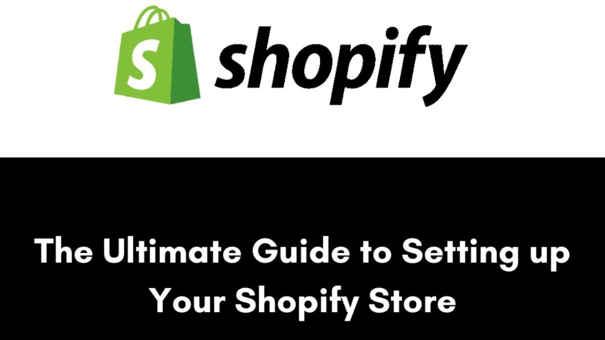 The Ultimate Guide to Setting up Your Shopify Store