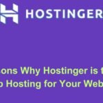 10 Reasons Why Hostinger Is The Best Web Host for Your Website