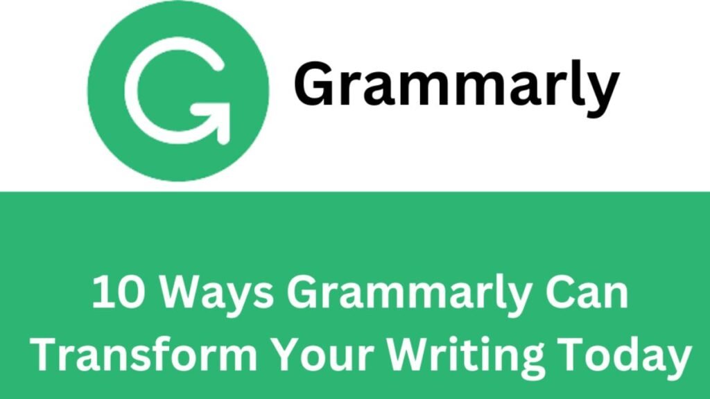 10 Ways Grammarly can Transform Your Writing Today
