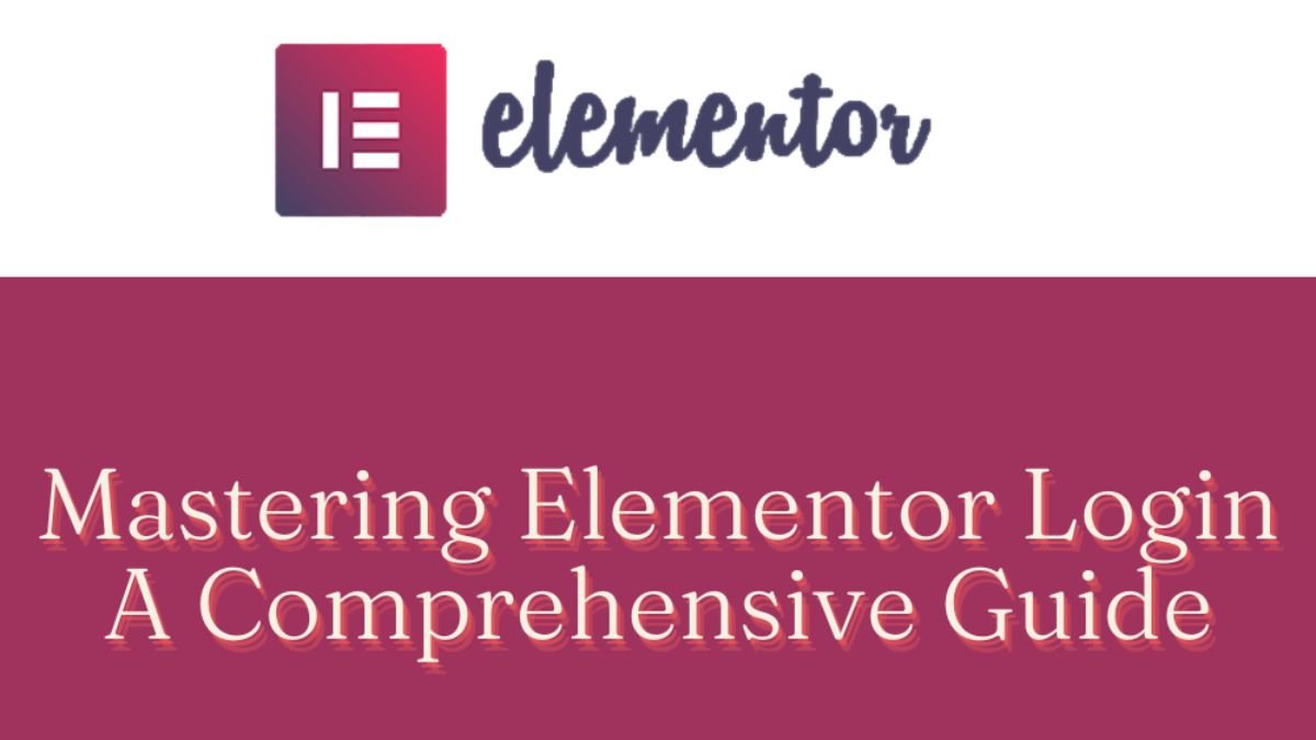 Mastering Elementor Login A Comprehensive Guide