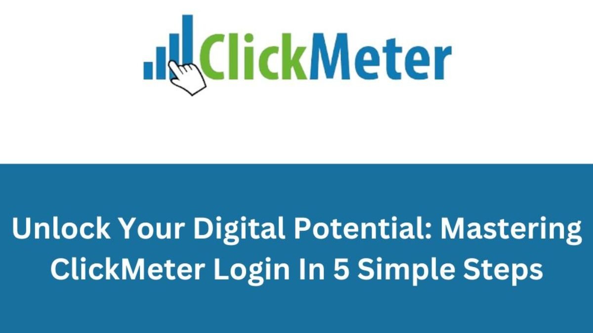 Unlock Your Digital Potential Mastering ClickMeter Login In 5 Simple Steps