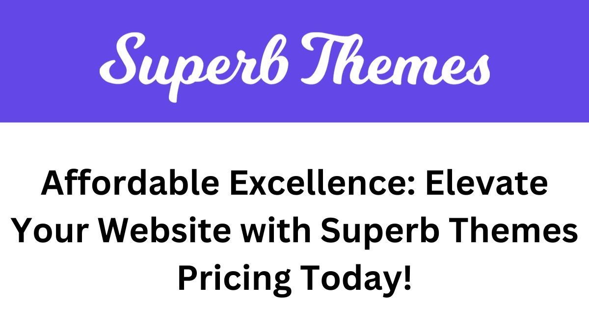 Affordable Excellence_Elevate Your Website with Superb Themes Pricing Today!