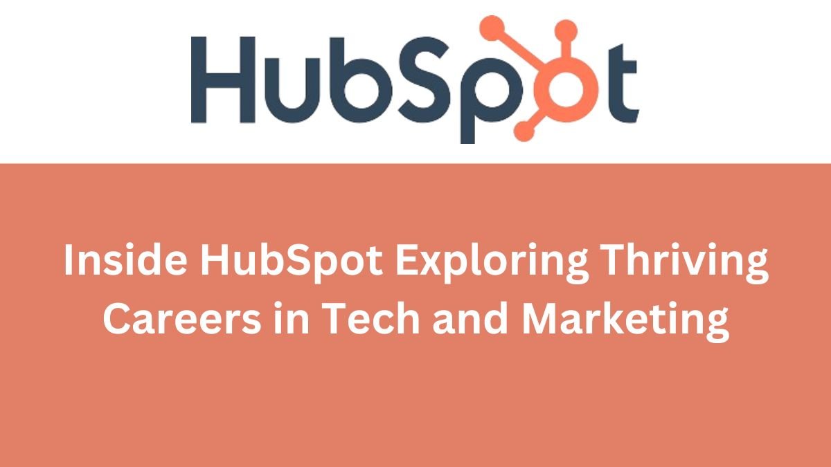 Inside HubSpot Exploring Thriving Careers in Tech and Marketing