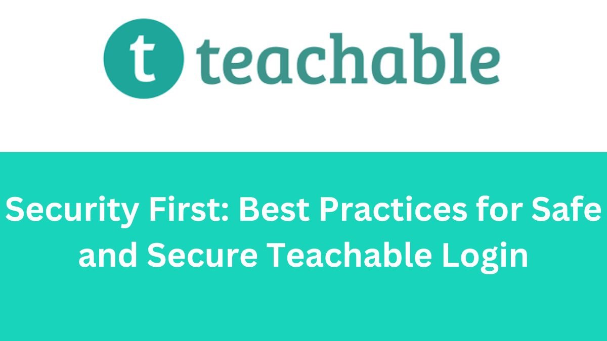 Security First Best Practices for Safe and Secure Teachable Login