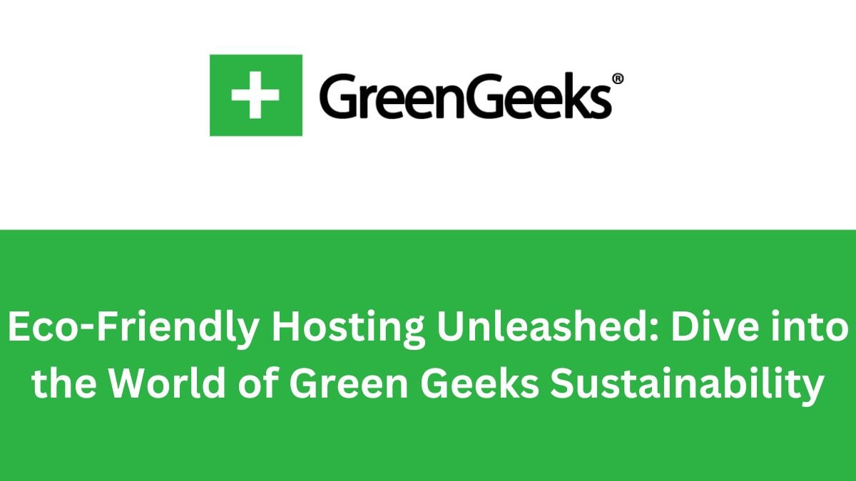 Eco-Friendly Hosting Unleashed Dive into the World of Green Geeks Sustainability