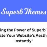 Unleashing the Power of Superb Themes Elevate Your Website’s Aesthetics Instantly