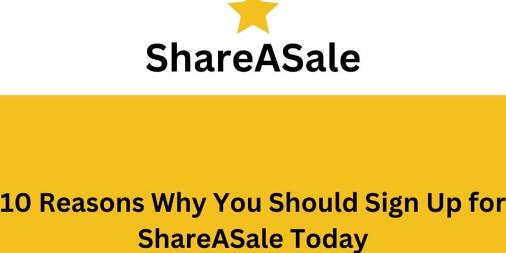 10 Reasons Why You Should Sign Up for ShareASale Today