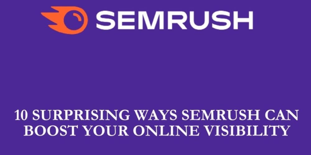10 Surprising Ways SEMRUSH Can Boost Your Online Visibility