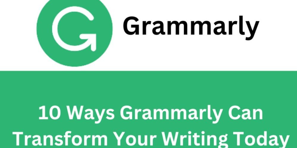 10 Ways Grammarly can Transform Your Writing Today