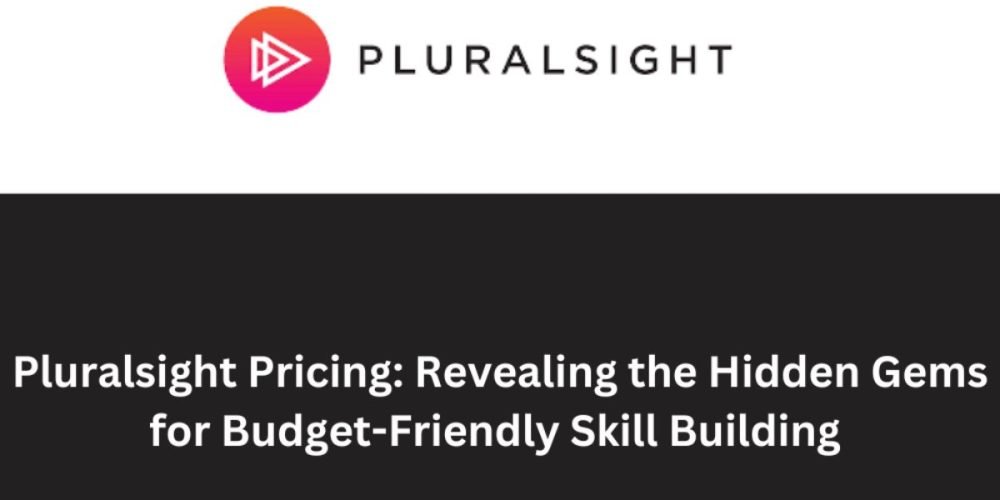Pluralsight Pricing_Revealing the Hidden Gems for Budget-Friendly Skill Building