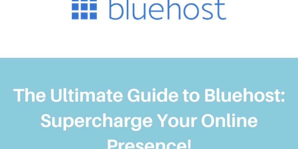 The Ultimate Guide To Bluehost_Supercharge Your Online Presence!