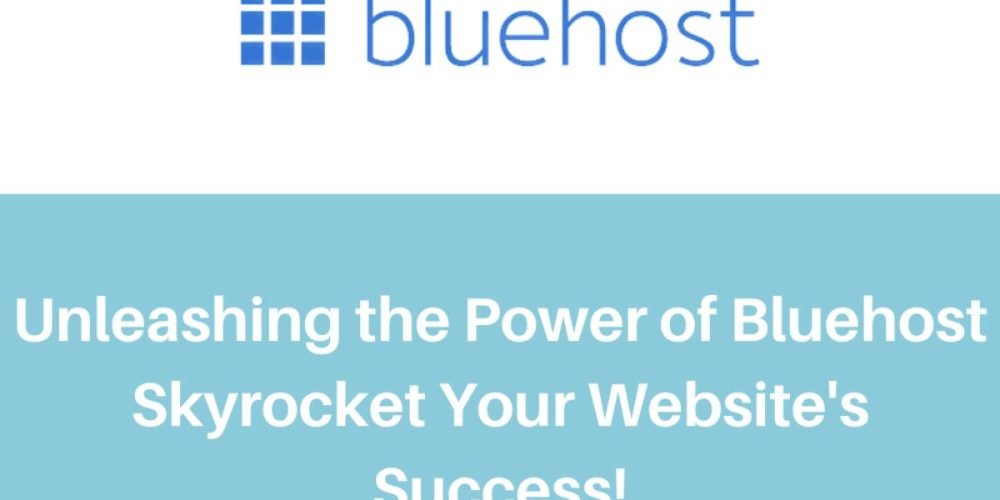 Unleashing the Power of Bluehost Skyrocket Your Website's Success!