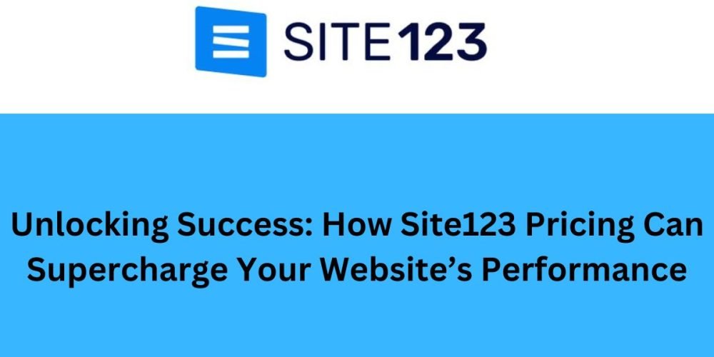 Unlocking Success_How Site123 Pricing Can Supercharge Your Website’s Performance